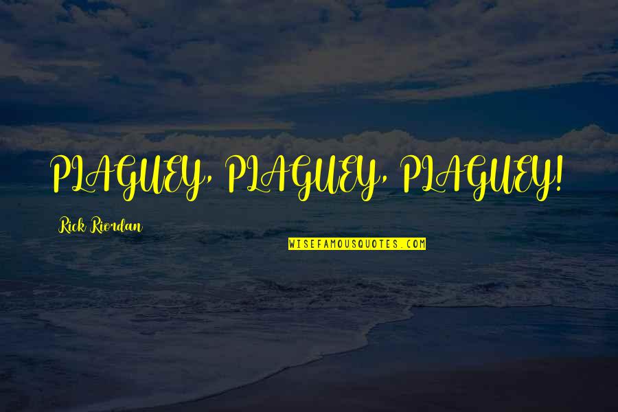 Afro American Relations Quotes By Rick Riordan: PLAGUEY, PLAGUEY, PLAGUEY! Afro American Relations Quotes By Rick Riordan: PLAGUEY, PLAGUEY, PLAGUEY!