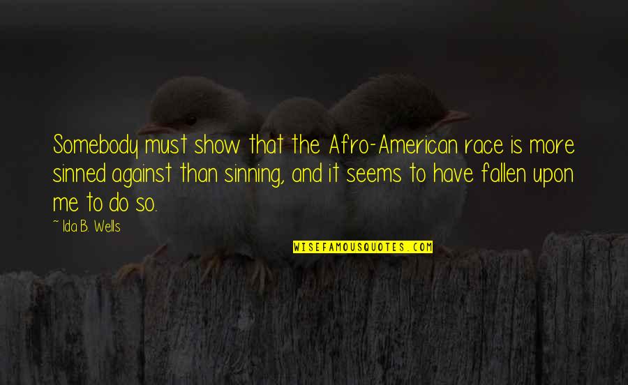 Afro Quotes By Ida B. Wells: Somebody must show that the Afro-American race is