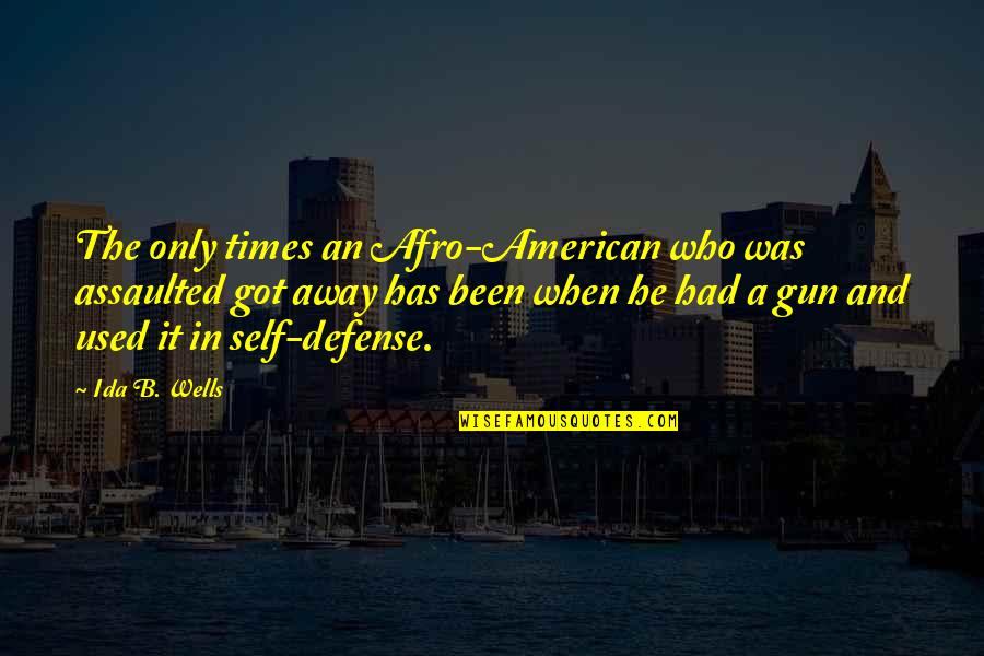 Afro Quotes By Ida B. Wells: The only times an Afro-American who was assaulted