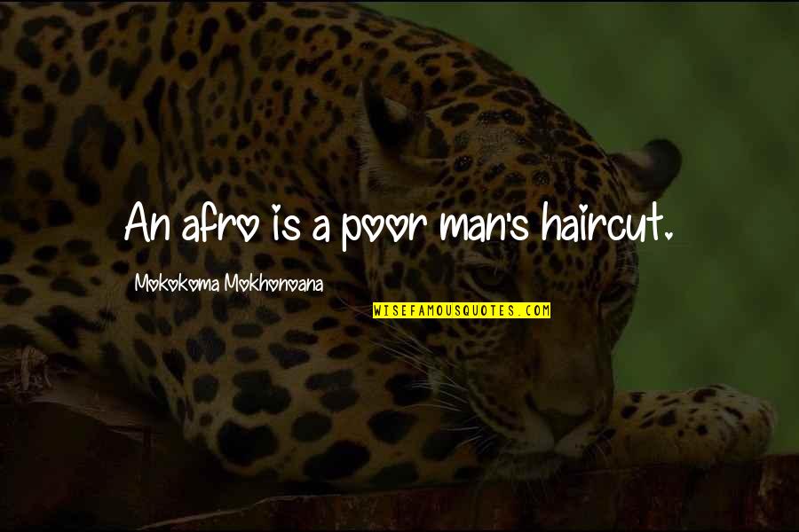 Afro Quotes By Mokokoma Mokhonoana: An afro is a poor man's haircut.