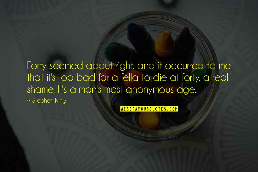 Afroamerican History Quotes By Stephen King: Forty seemed about right, and it occurred to