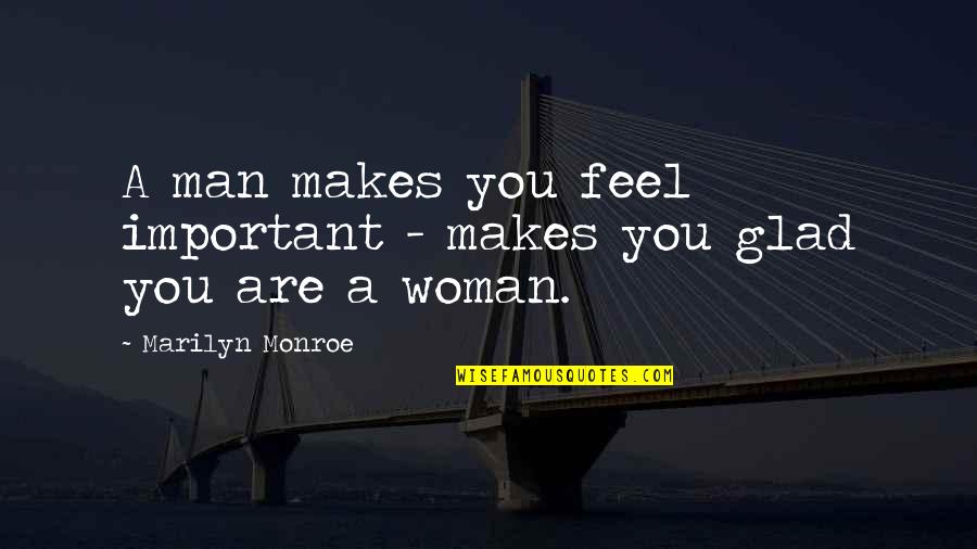 Afrocentric Quotes By Marilyn Monroe: A man makes you feel important - makes