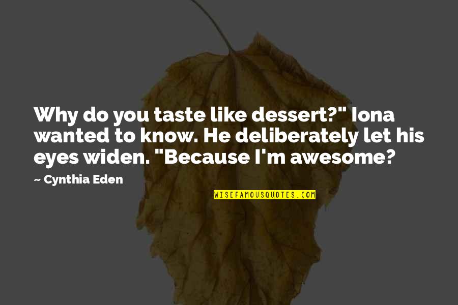 Afrocentrist Quotes By Cynthia Eden: Why do you taste like dessert?" Iona wanted