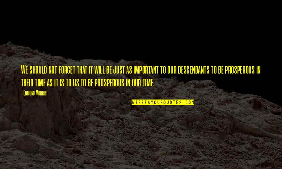 Afrodisiaco Natural Quotes By Edmund Morris: We should not forget that it will be Afrodisiaco Natural Quotes By Edmund Morris: We should not forget that it will be