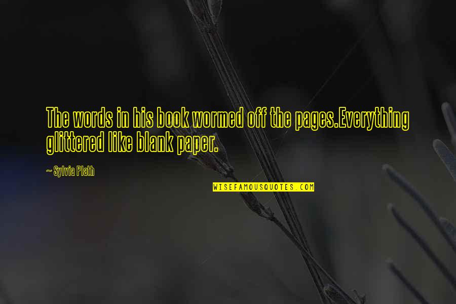 Afrodisiacos Quotes By Sylvia Plath: The words in his book wormed off the
