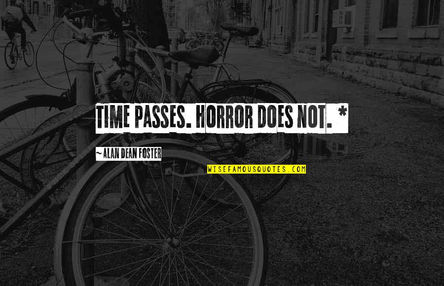 Afrodita Hry Quotes By Alan Dean Foster: Time passes. Horror does not. * Afrodita Hry Quotes By Alan Dean Foster: Time passes. Horror does not. *