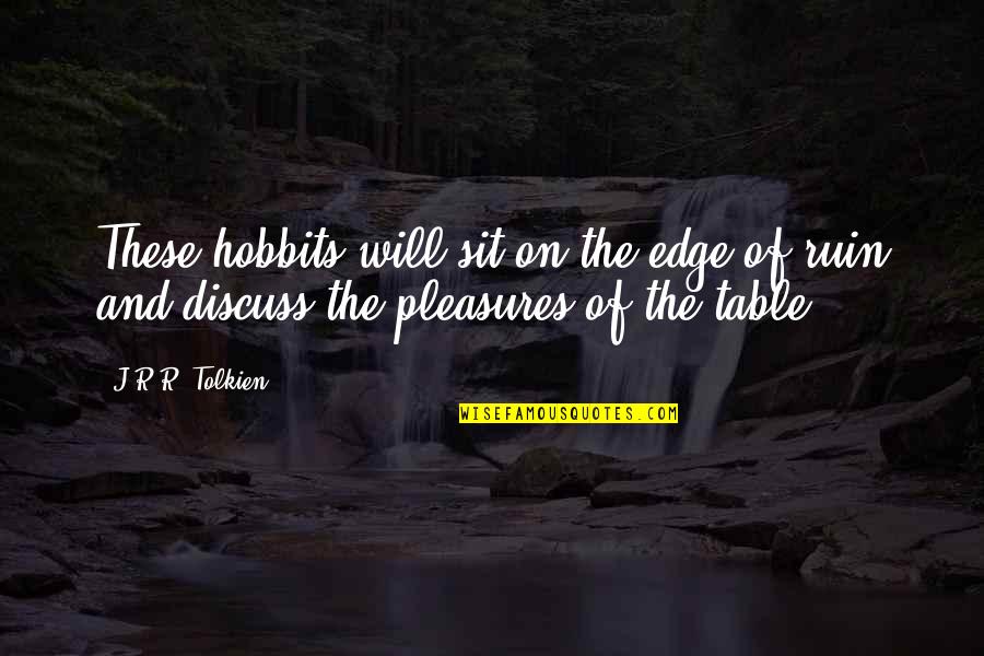 Afroditin Izvor Quotes By J.R.R. Tolkien: These hobbits will sit on the edge of