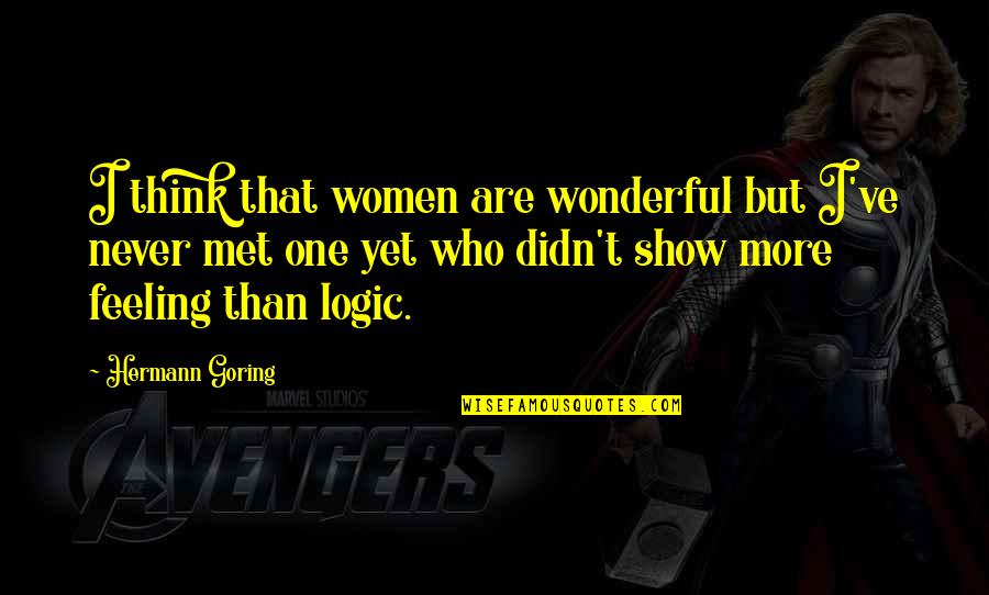 Afrodyta Tzoka Quotes By Hermann Goring: I think that women are wonderful but I've Afrodyta Tzoka Quotes By Hermann Goring: I think that women are wonderful but I've