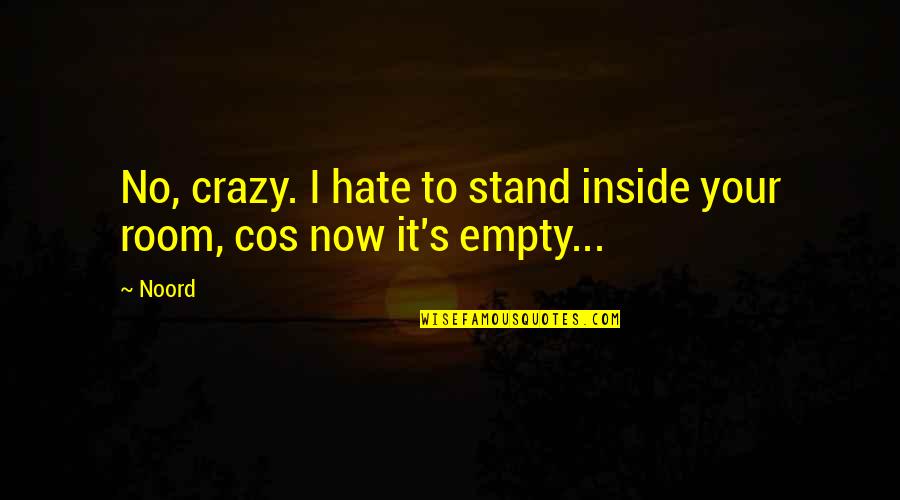 Afrodyta Tzoka Quotes By Noord: No, crazy. I hate to stand inside your
