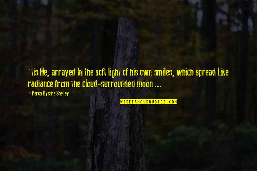 Afrodyta Tzoka Quotes By Percy Bysshe Shelley: 'tis He, arrayed In the soft light of Afrodyta Tzoka Quotes By Percy Bysshe Shelley: 'tis He, arrayed In the soft light of