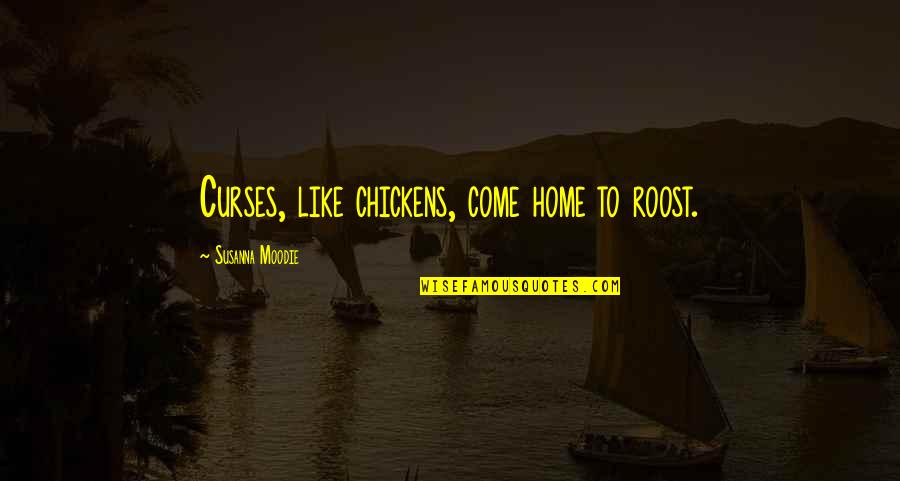 Afrodyta Tzoka Quotes By Susanna Moodie: Curses, like chickens, come home to roost. Afrodyta Tzoka Quotes By Susanna Moodie: Curses, like chickens, come home to roost.