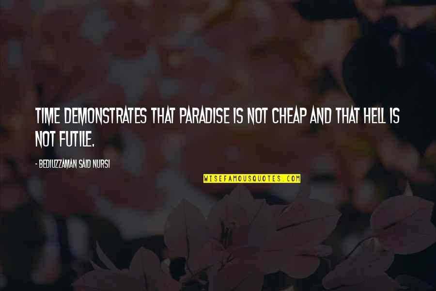 Afrofuturist Manifesto Quotes By Bediuzzaman Said Nursi: Time demonstrates that Paradise is not cheap and Afrofuturist Manifesto Quotes By Bediuzzaman Said Nursi: Time demonstrates that Paradise is not cheap and