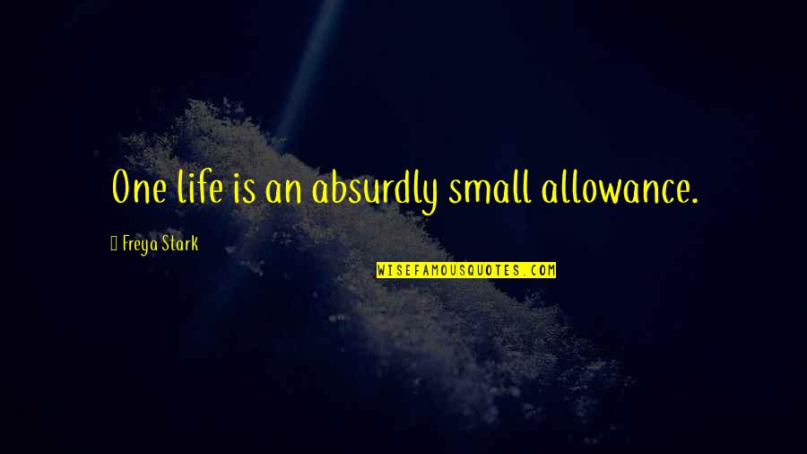 Afrofuturist Quotes By Freya Stark: One life is an absurdly small allowance. Afrofuturist Quotes By Freya Stark: One life is an absurdly small allowance.