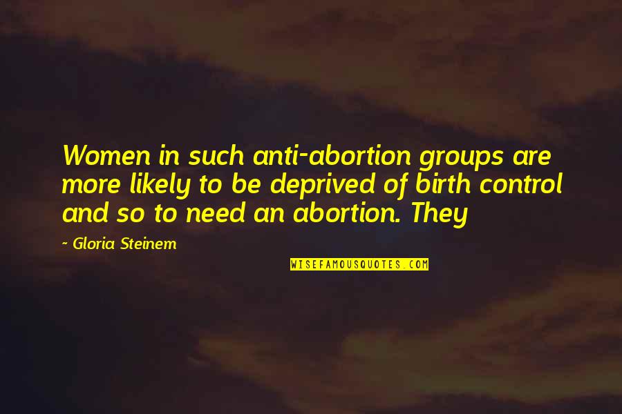 Afrofuturist Quotes By Gloria Steinem: Women in such anti-abortion groups are more likely