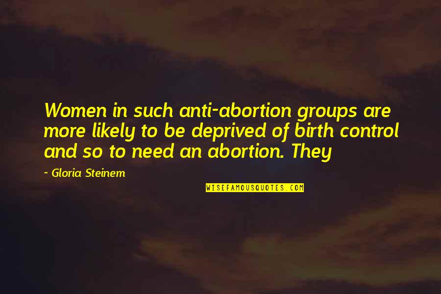 Afrofuturist Quotes By Gloria Steinem: Women in such anti-abortion groups are more likely Afrofuturist Quotes By Gloria Steinem: Women in such anti-abortion groups are more likely