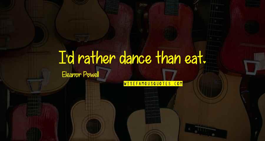 Afrojack Net Quotes By Eleanor Powell: I'd rather dance than eat.