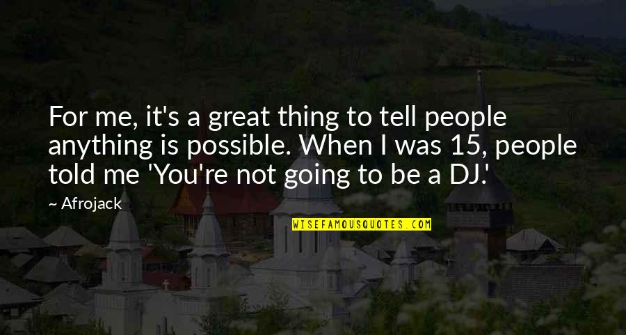 Afrojack Quotes By Afrojack: For me, it's a great thing to tell