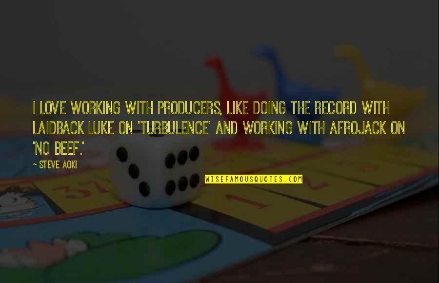 Afrojack Quotes By Steve Aoki: I love working with producers, like doing the