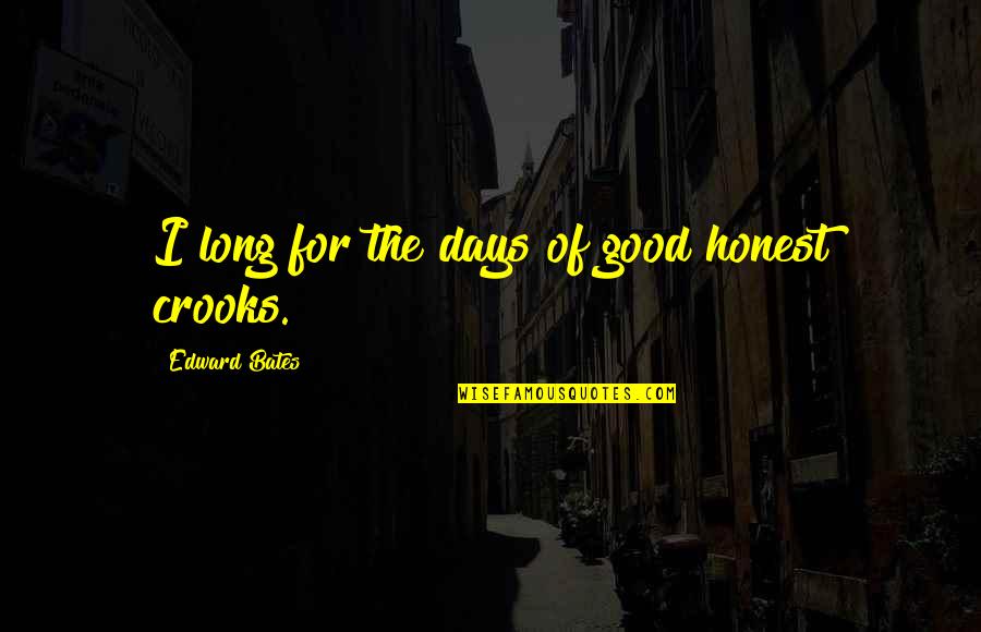 Afrojack Song Quotes By Edward Bates: I long for the days of good honest