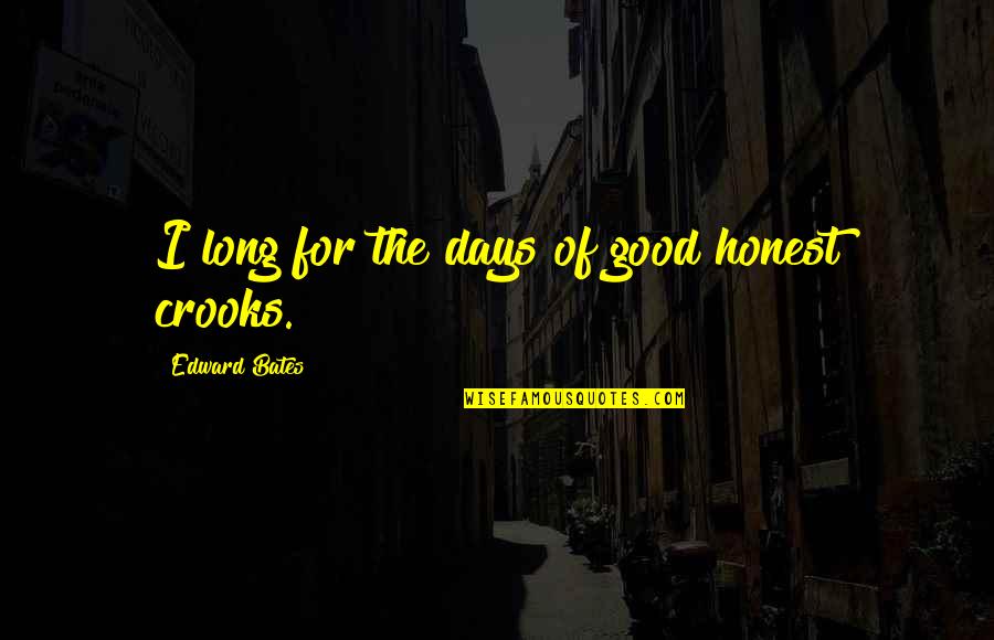 Afrojack Song Quotes By Edward Bates: I long for the days of good honest Afrojack Song Quotes By Edward Bates: I long for the days of good honest