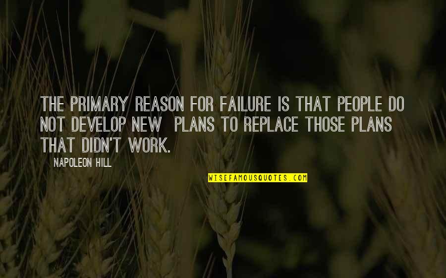 Afron's Quotes By Napoleon Hill: The primary reason for failure is that people
