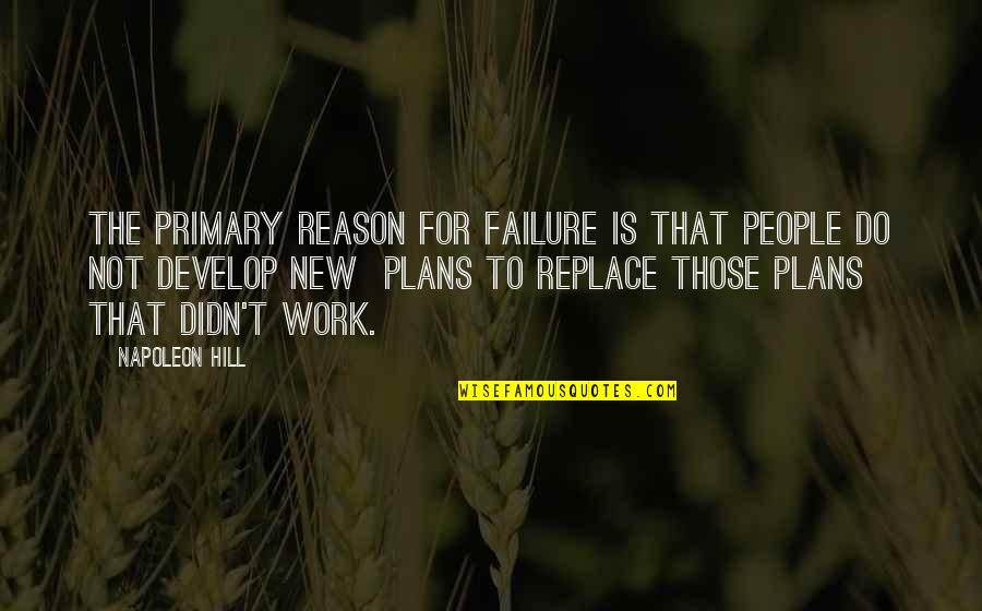 Afron's Quotes By Napoleon Hill: The primary reason for failure is that people Afron's Quotes By Napoleon Hill: The primary reason for failure is that people