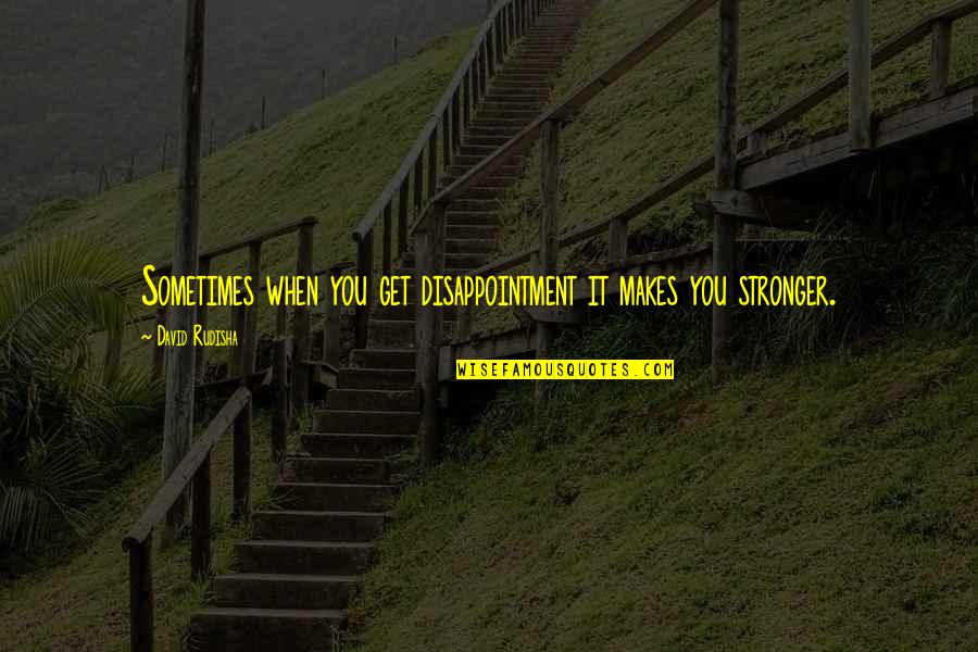 Afrontar Las Emociones Quotes By David Rudisha: Sometimes when you get disappointment it makes you