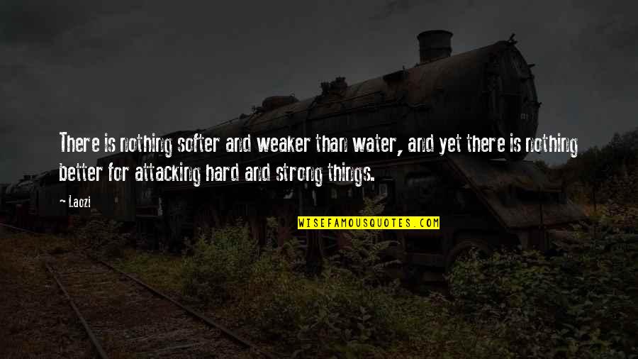 Afropolitan Ball Quotes By Laozi: There is nothing softer and weaker than water, Afropolitan Ball Quotes By Laozi: There is nothing softer and weaker than water,