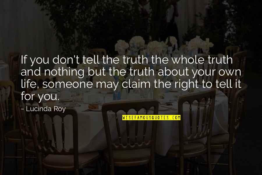 Afroth Quotes By Lucinda Roy: If you don't tell the truth the whole Afroth Quotes By Lucinda Roy: If you don't tell the truth the whole