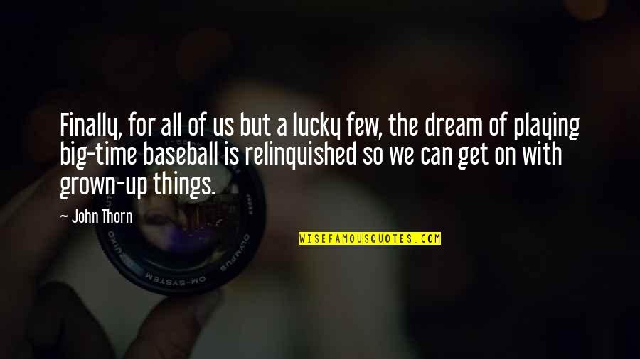 Afrothunder678 Quotes By John Thorn: Finally, for all of us but a lucky
