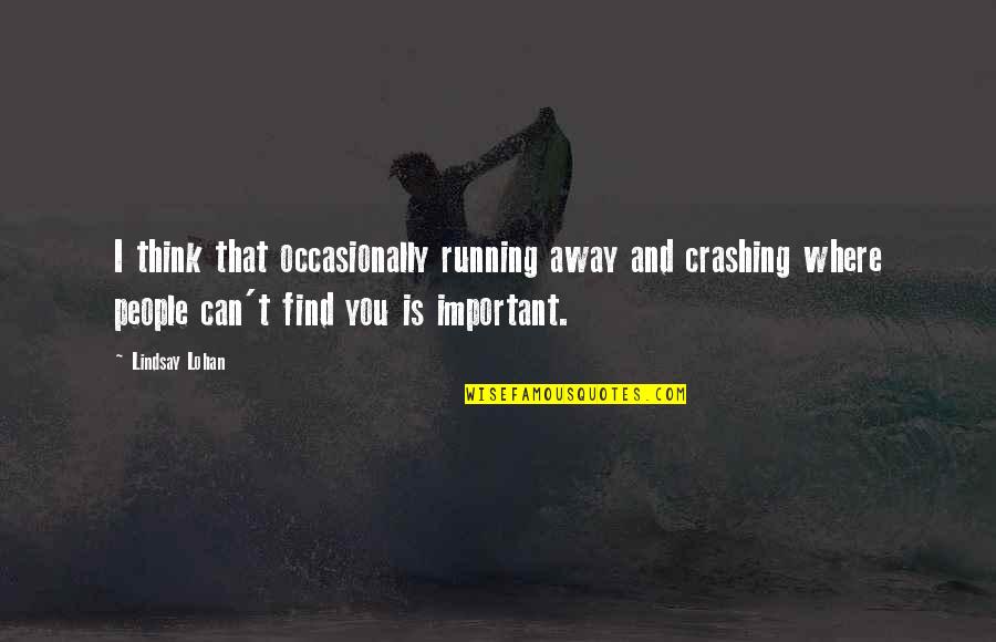 Afrothunder678 Quotes By Lindsay Lohan: I think that occasionally running away and crashing