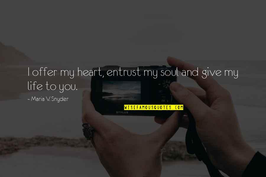 Afrothunder678 Quotes By Maria V. Snyder: I offer my heart, entrust my soul and