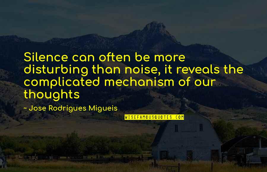 Afrouz Demeri Quotes By Jose Rodrigues Migueis: Silence can often be more disturbing than noise, Afrouz Demeri Quotes By Jose Rodrigues Migueis: Silence can often be more disturbing than noise,