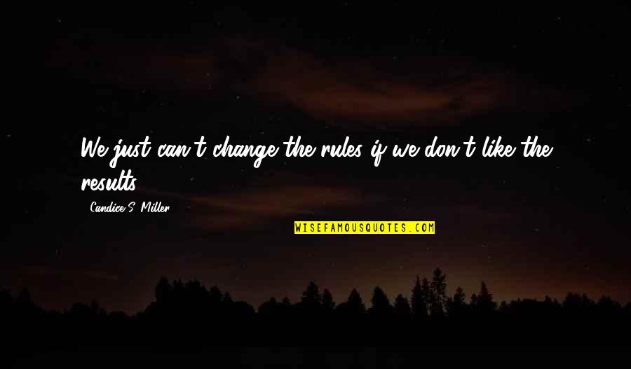 Afrouz Nosratian Quotes By Candice S. Miller: We just can't change the rules if we Afrouz Nosratian Quotes By Candice S. Miller: We just can't change the rules if we