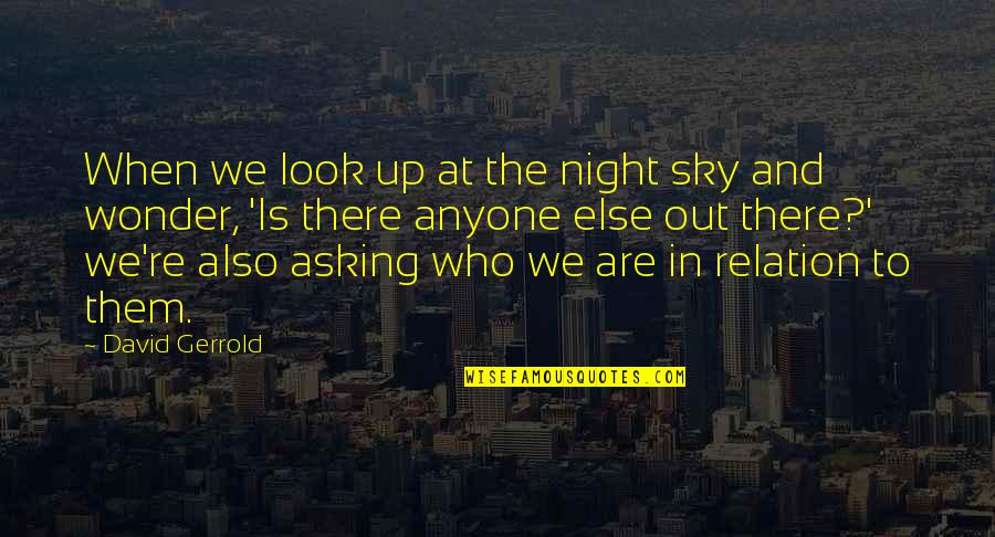 Afrouz Nosratian Quotes By David Gerrold: When we look up at the night sky Afrouz Nosratian Quotes By David Gerrold: When we look up at the night sky