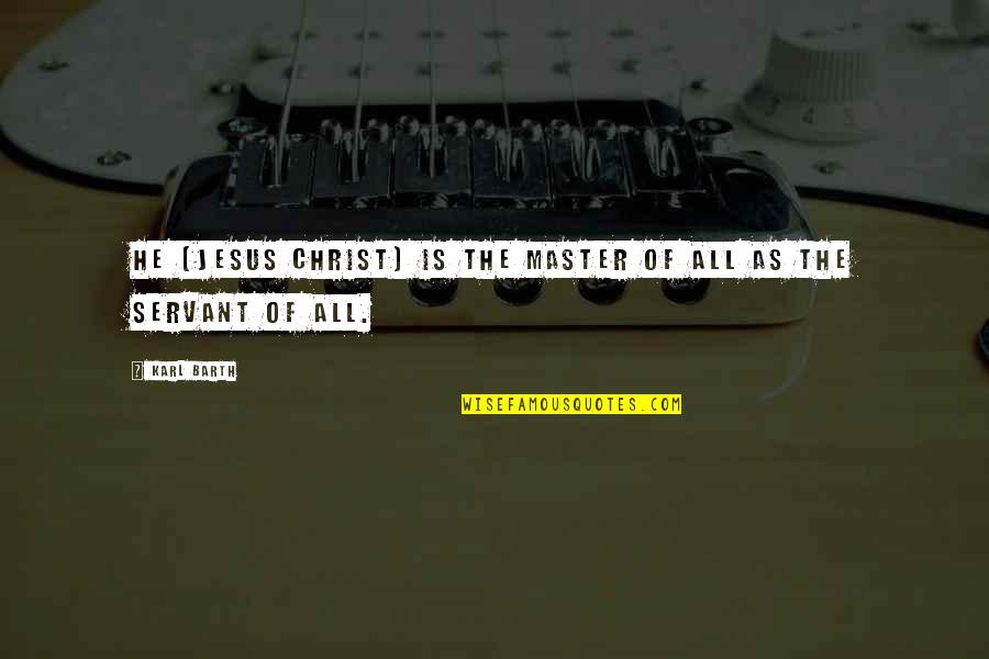 Afroza Quotes By Karl Barth: He [Jesus Christ] is the Master of all