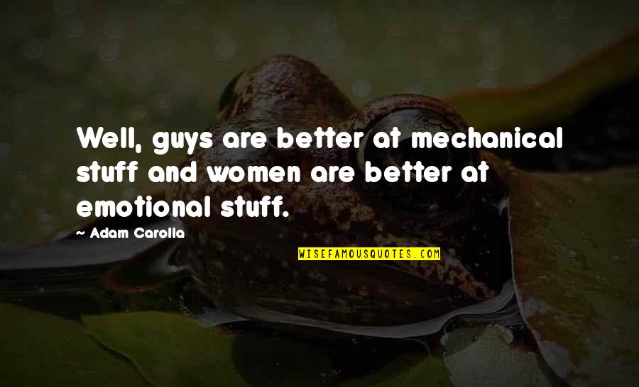 Afsana Quotes By Adam Carolla: Well, guys are better at mechanical stuff and