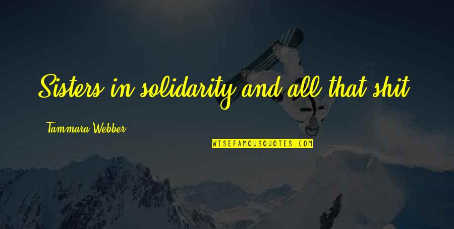 Afsana Urdu Quotes By Tammara Webber: Sisters in solidarity and all that shit. Afsana Urdu Quotes By Tammara Webber: Sisters in solidarity and all that shit.