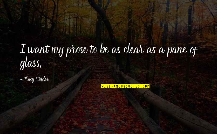 Afsana Urdu Quotes By Tracy Kidder: I want my prose to be as clear Afsana Urdu Quotes By Tracy Kidder: I want my prose to be as clear