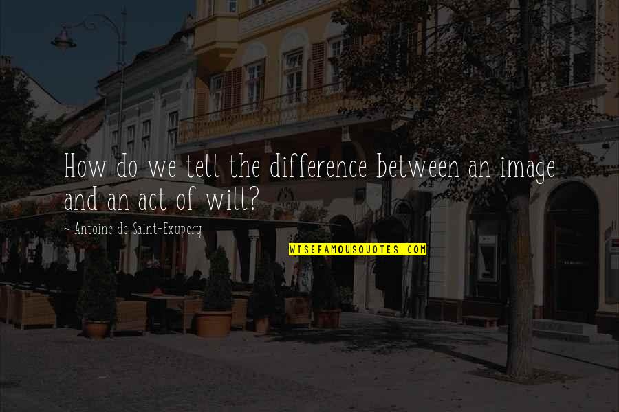 Afsar Law Quotes By Antoine De Saint-Exupery: How do we tell the difference between an Afsar Law Quotes By Antoine De Saint-Exupery: How do we tell the difference between an