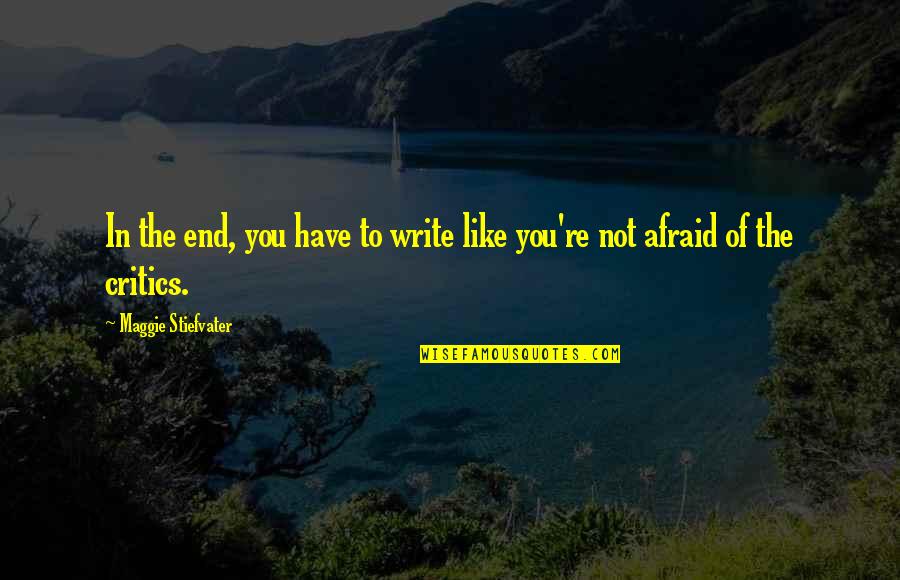 Afsar Law Quotes By Maggie Stiefvater: In the end, you have to write like Afsar Law Quotes By Maggie Stiefvater: In the end, you have to write like