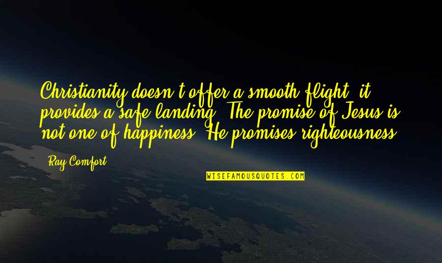 Afsar Law Quotes By Ray Comfort: Christianity doesn't offer a smooth flight; it provides Afsar Law Quotes By Ray Comfort: Christianity doesn't offer a smooth flight; it provides