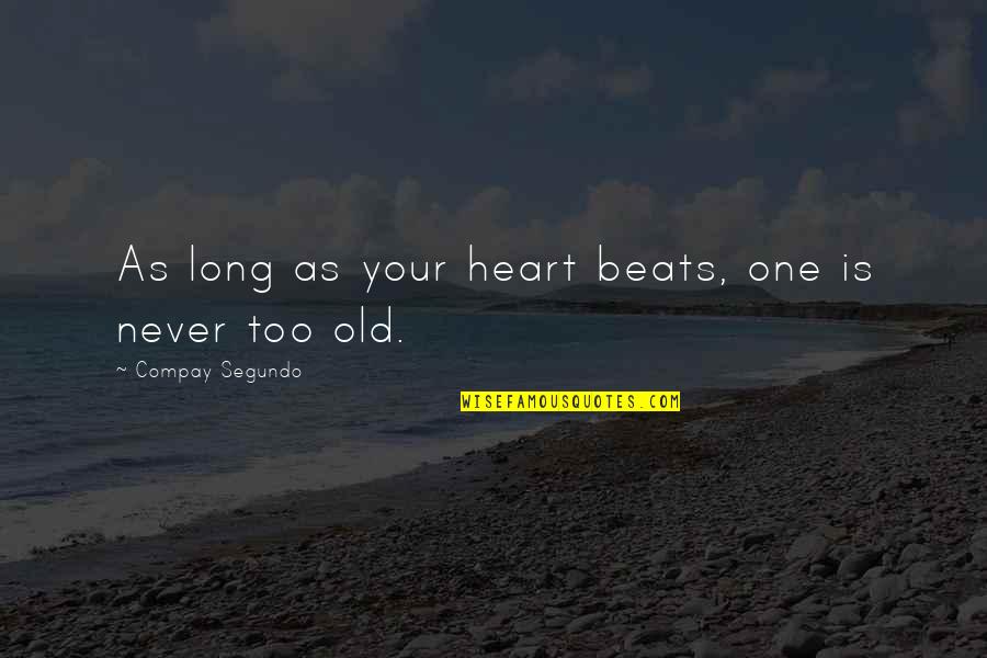 Afsari Hujur Quotes By Compay Segundo: As long as your heart beats, one is Afsari Hujur Quotes By Compay Segundo: As long as your heart beats, one is