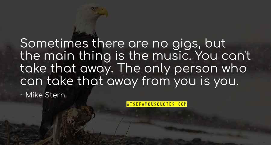 Afsari Hujur Quotes By Mike Stern: Sometimes there are no gigs, but the main Afsari Hujur Quotes By Mike Stern: Sometimes there are no gigs, but the main