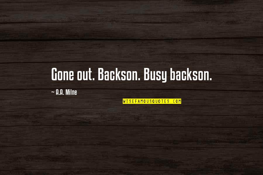 Afscheid Quotes By A.A. Milne: Gone out. Backson. Busy backson.