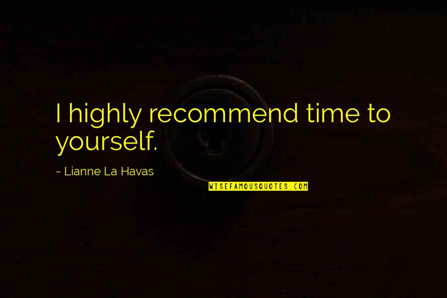 Afschuwelijk Quotes By Lianne La Havas: I highly recommend time to yourself.