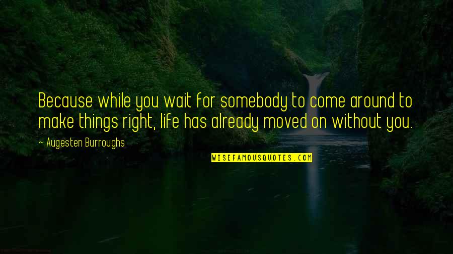 Afstand Berekenen Quotes By Augesten Burroughs: Because while you wait for somebody to come Afstand Berekenen Quotes By Augesten Burroughs: Because while you wait for somebody to come