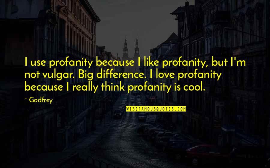 Afstand Berekenen Quotes By Godfrey: I use profanity because I like profanity, but Afstand Berekenen Quotes By Godfrey: I use profanity because I like profanity, but