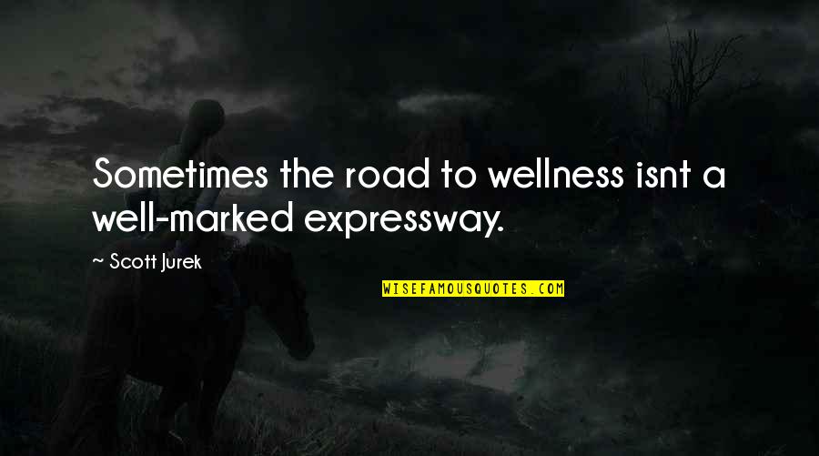 Afstanden In Vogelvlucht Quotes By Scott Jurek: Sometimes the road to wellness isnt a well-marked