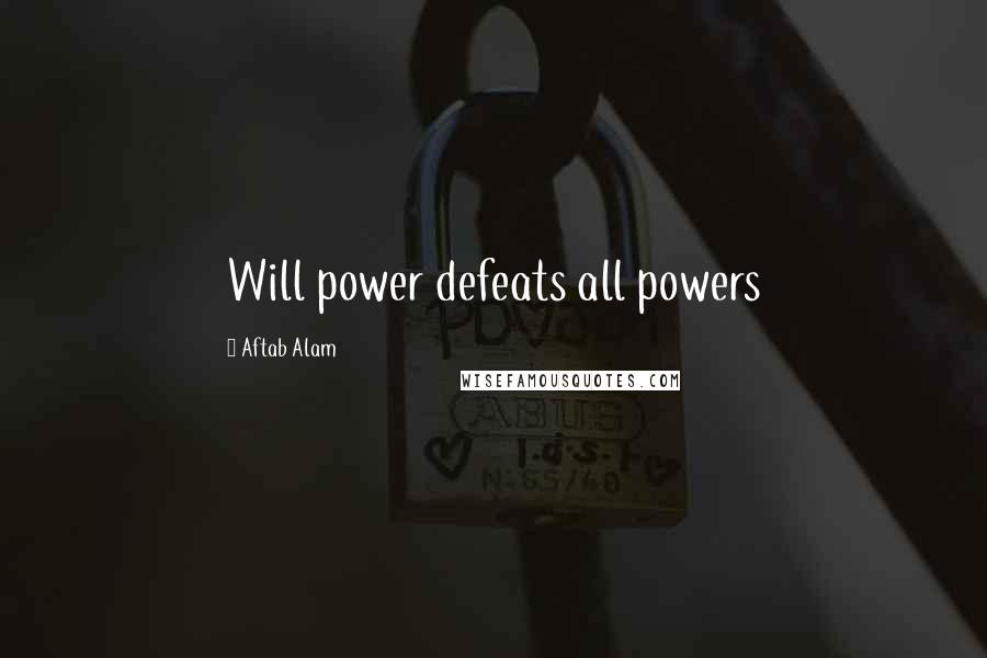 Aftab Alam quotes: Will power defeats all powers